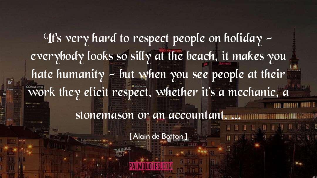 Alain De Botton Quotes: It's very hard to respect