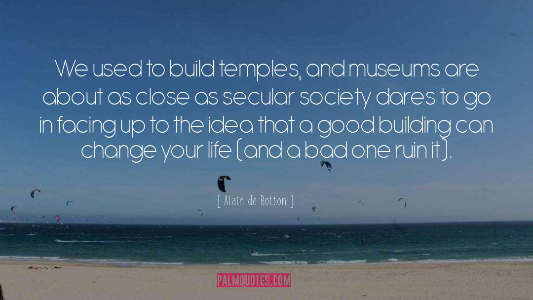 Alain De Botton Quotes: We used to build temples,