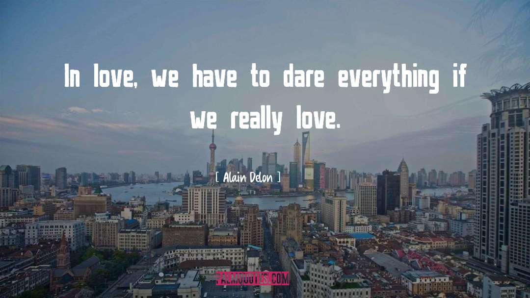 Alain Delon Quotes: In love, we have to