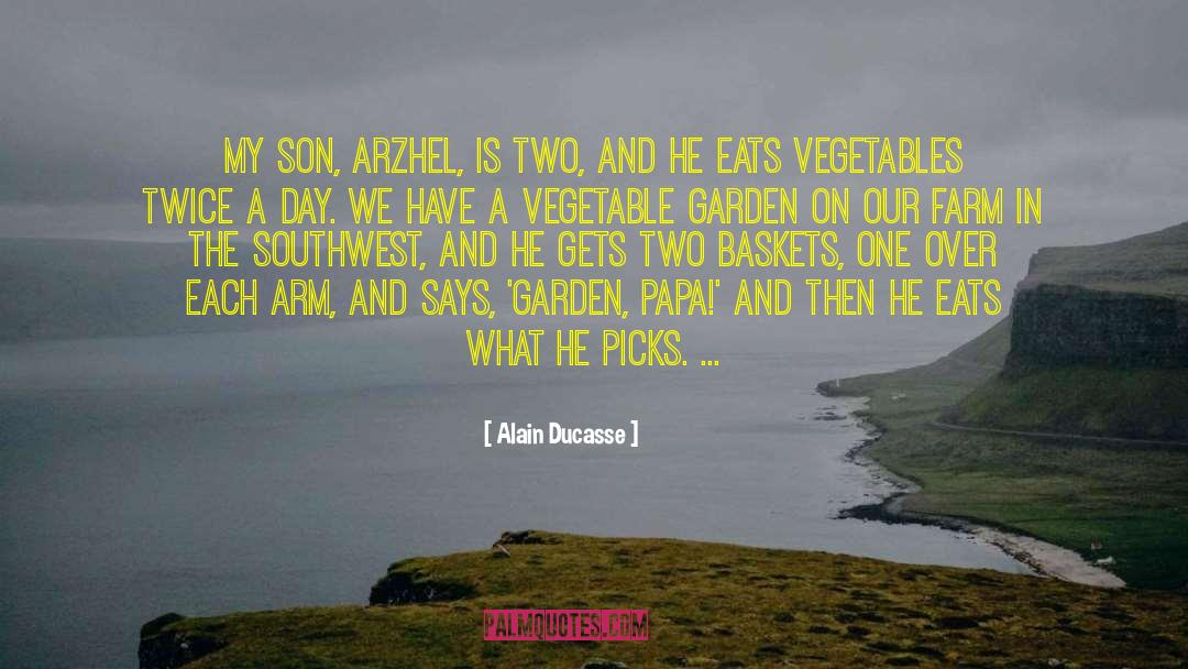 Alain Ducasse Quotes: My son, Arzhel, is two,