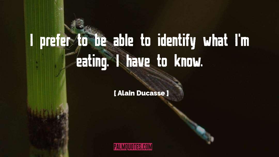 Alain Ducasse Quotes: I prefer to be able