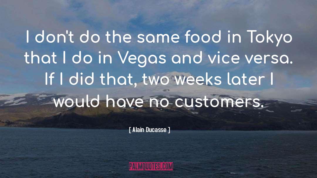 Alain Ducasse Quotes: I don't do the same
