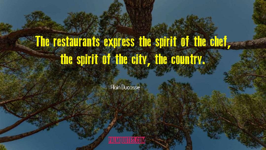 Alain Ducasse Quotes: The restaurants express the spirit