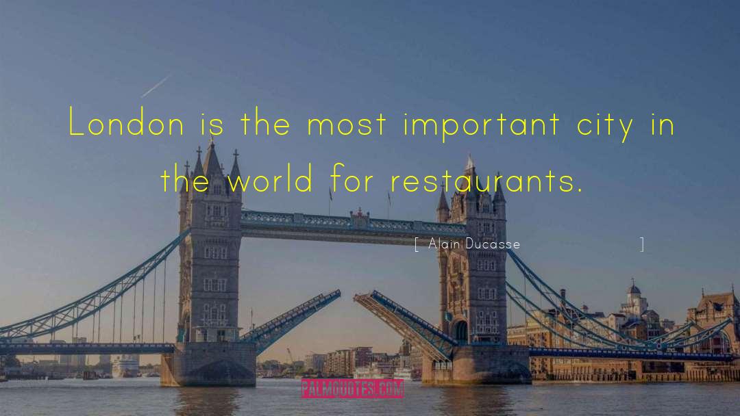 Alain Ducasse Quotes: London is the most important