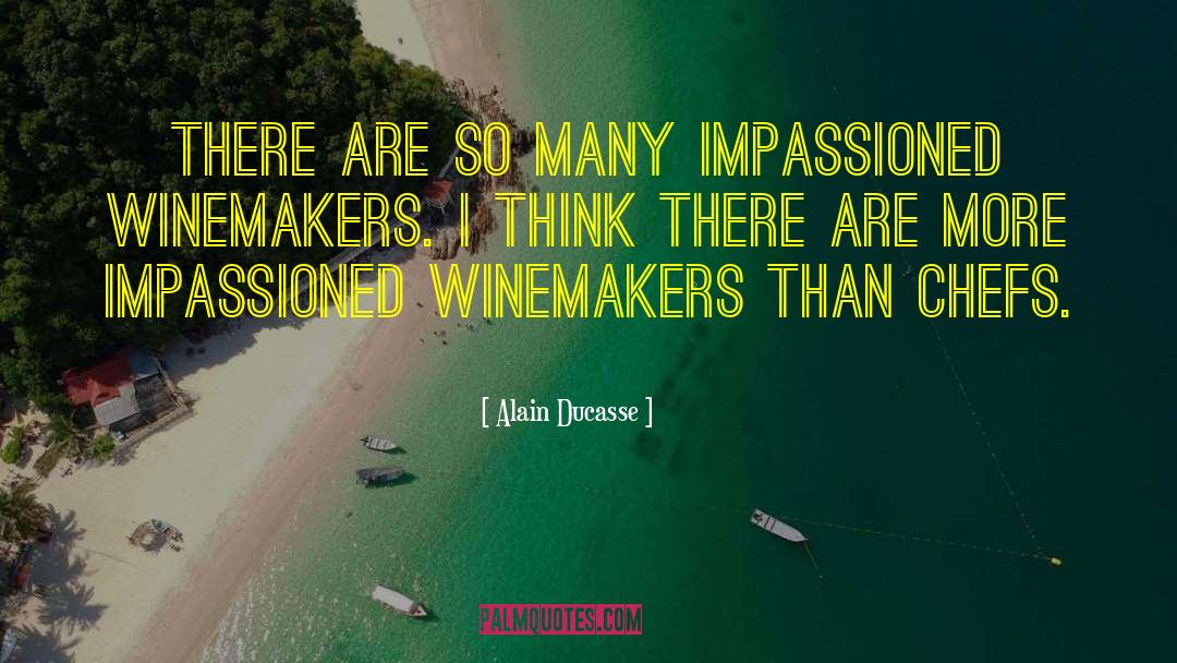 Alain Ducasse Quotes: There are so many impassioned