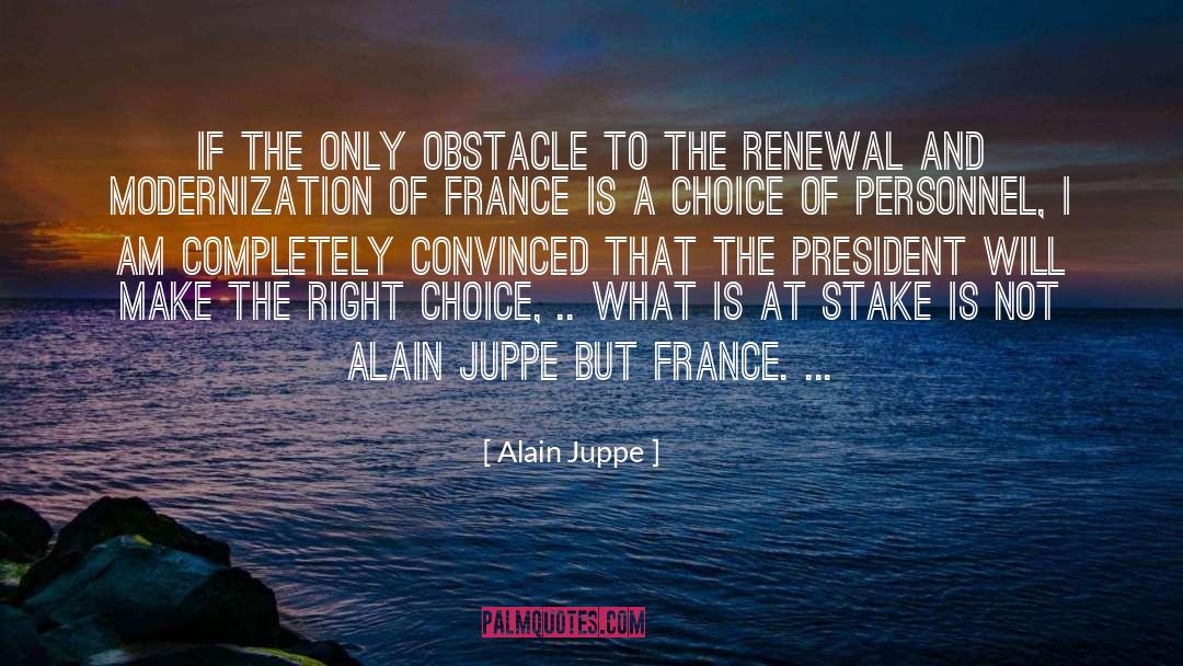 Alain Juppe Quotes: If the only obstacle to