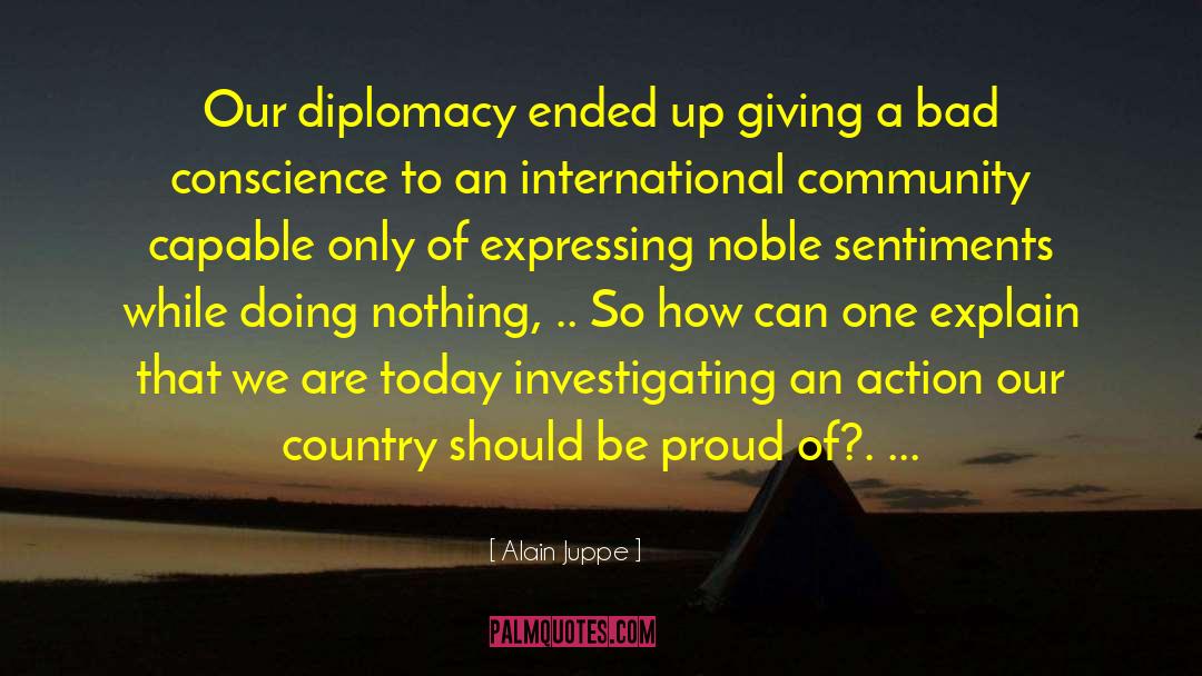 Alain Juppe Quotes: Our diplomacy ended up giving