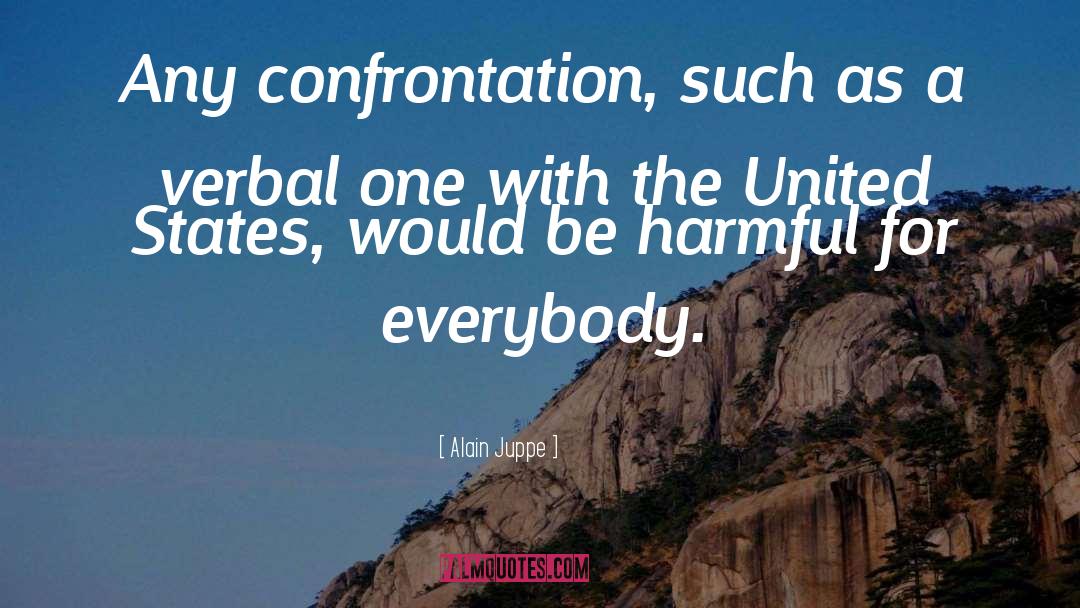 Alain Juppe Quotes: Any confrontation, such as a