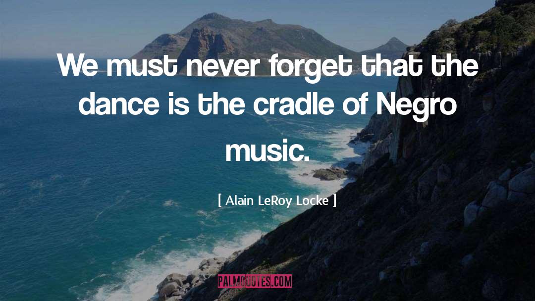 Alain LeRoy Locke Quotes: We must never forget that