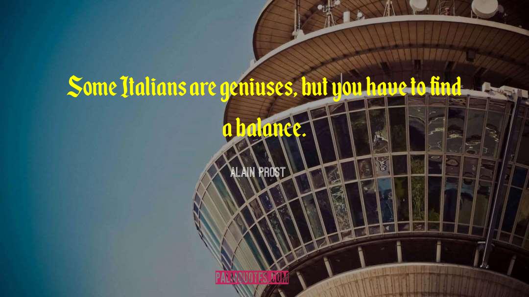 Alain Prost Quotes: Some Italians are geniuses, but