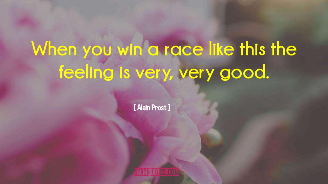Alain Prost Quotes: When you win a race