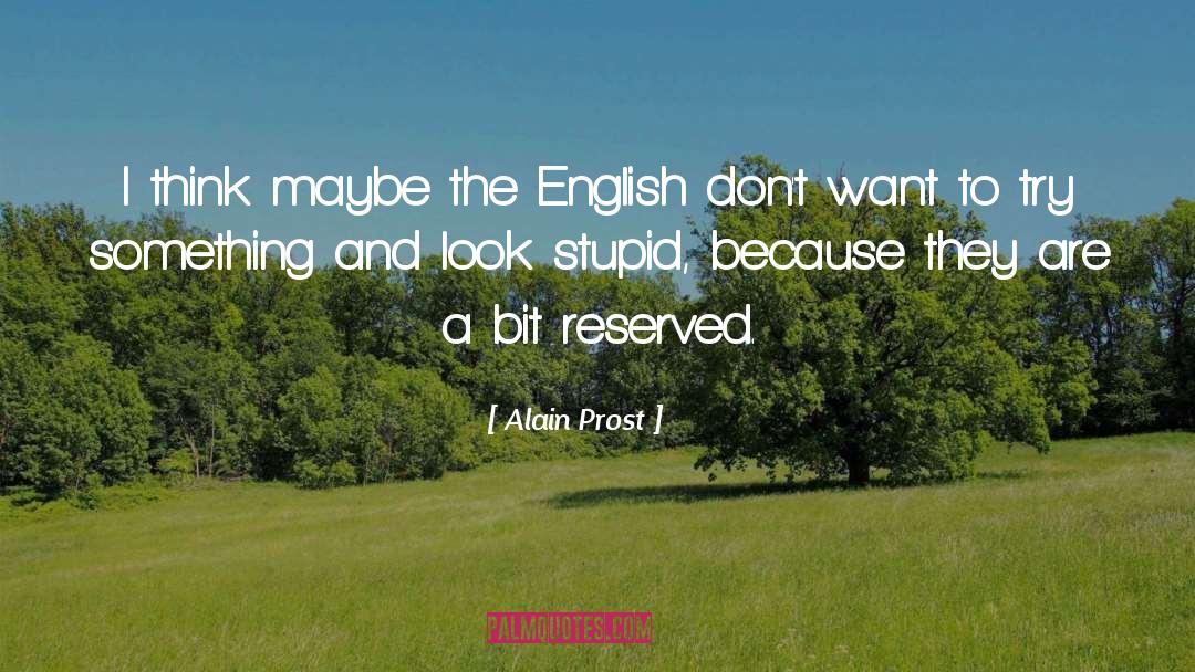 Alain Prost Quotes: I think maybe the English