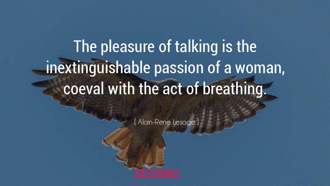 Alain-Rene Lesage Quotes: The pleasure of talking is