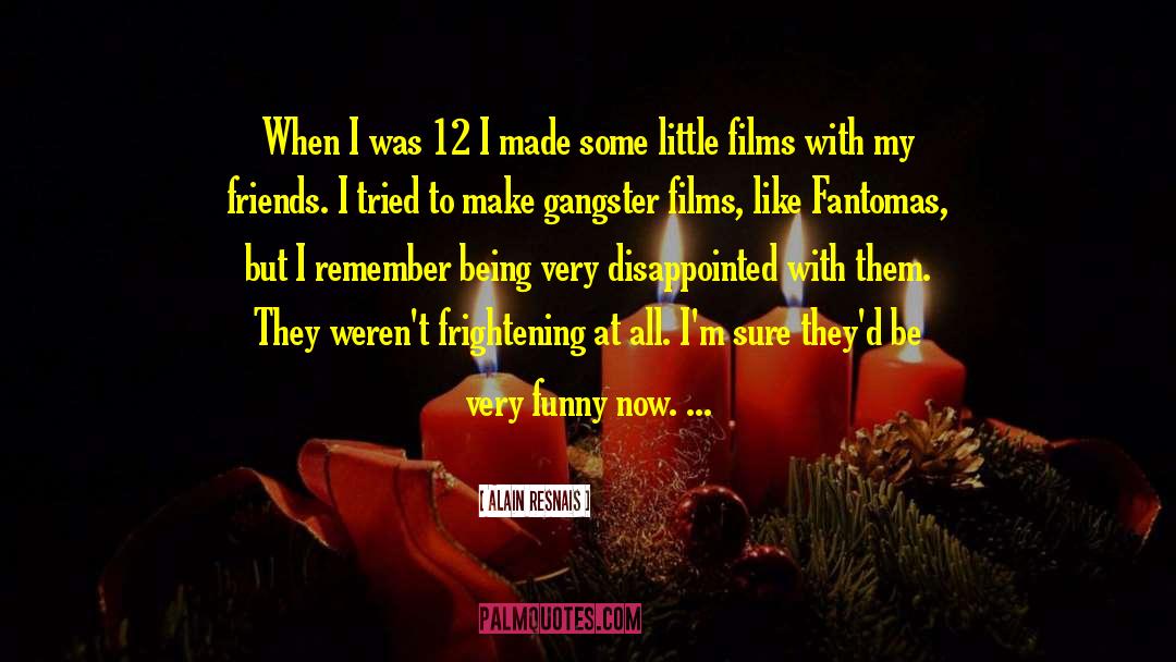 Alain Resnais Quotes: When I was 12 I