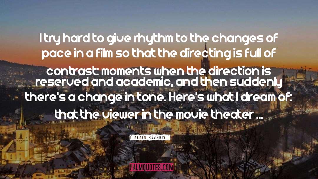 Alain Resnais Quotes: I try hard to give