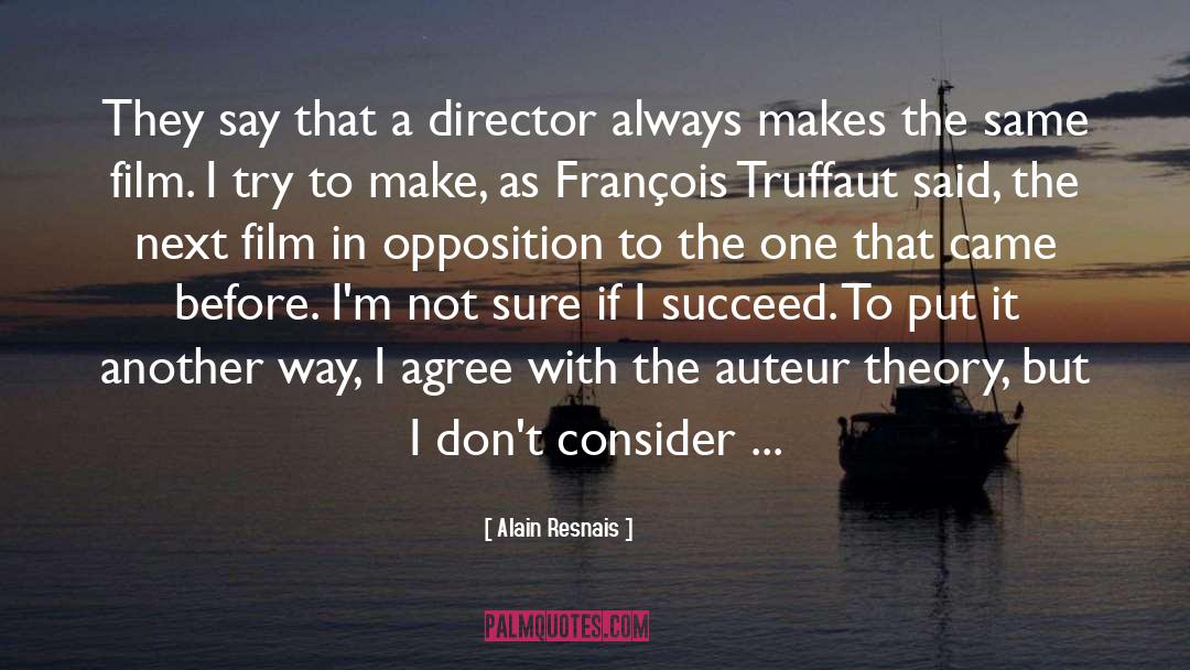 Alain Resnais Quotes: They say that a director