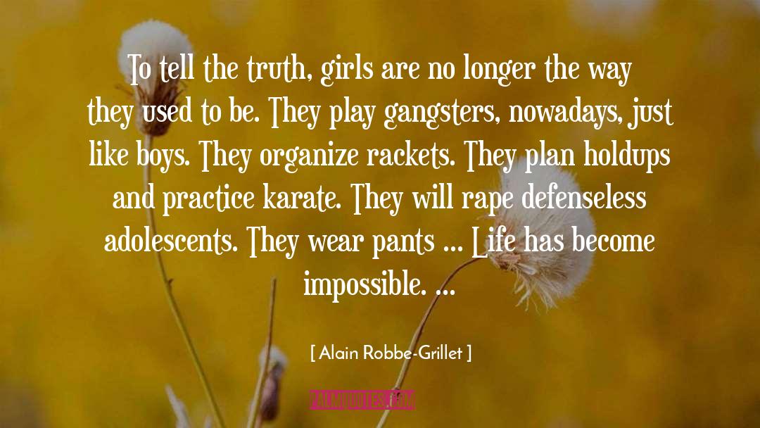 Alain Robbe-Grillet Quotes: To tell the truth, girls