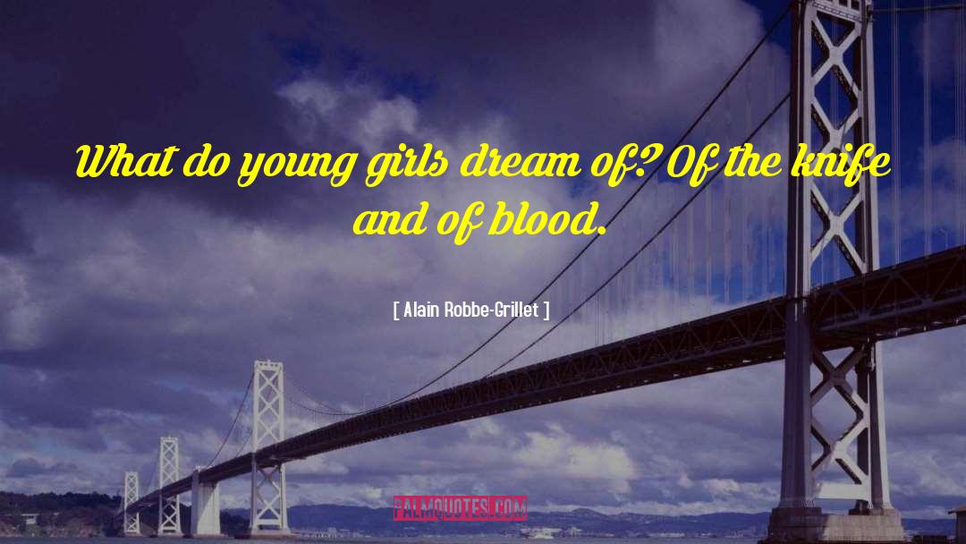 Alain Robbe-Grillet Quotes: What do young girls dream