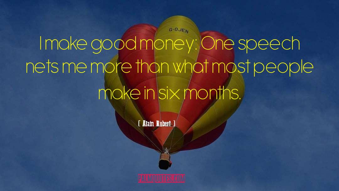 Alain Robert Quotes: I make good money: One