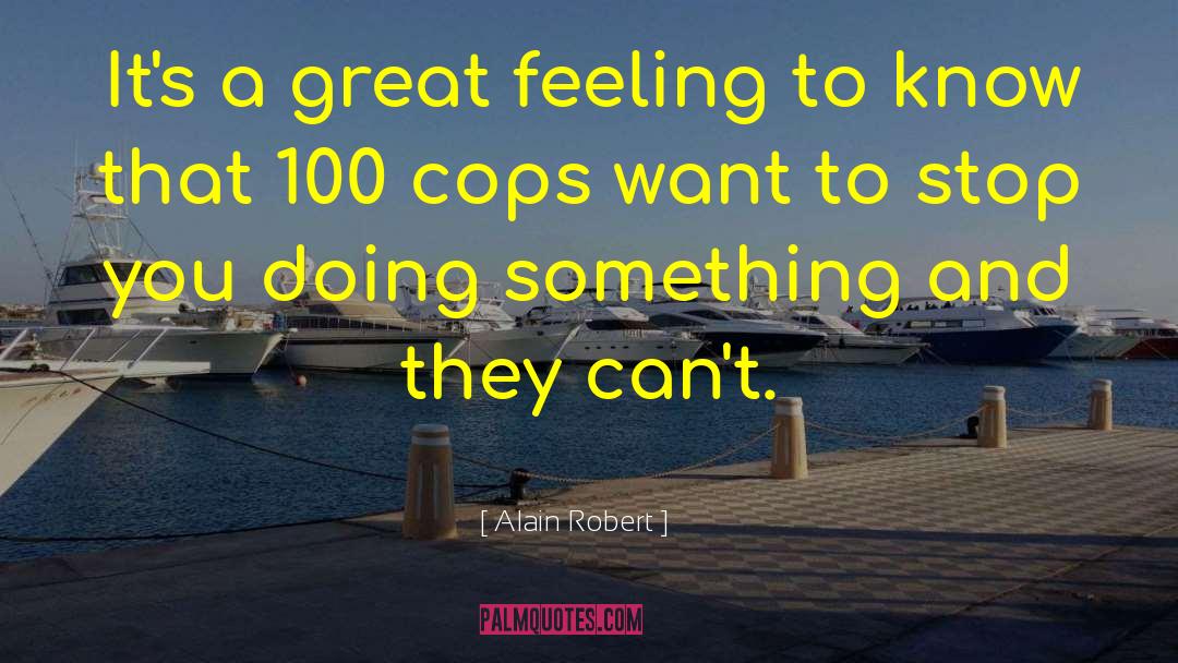 Alain Robert Quotes: It's a great feeling to