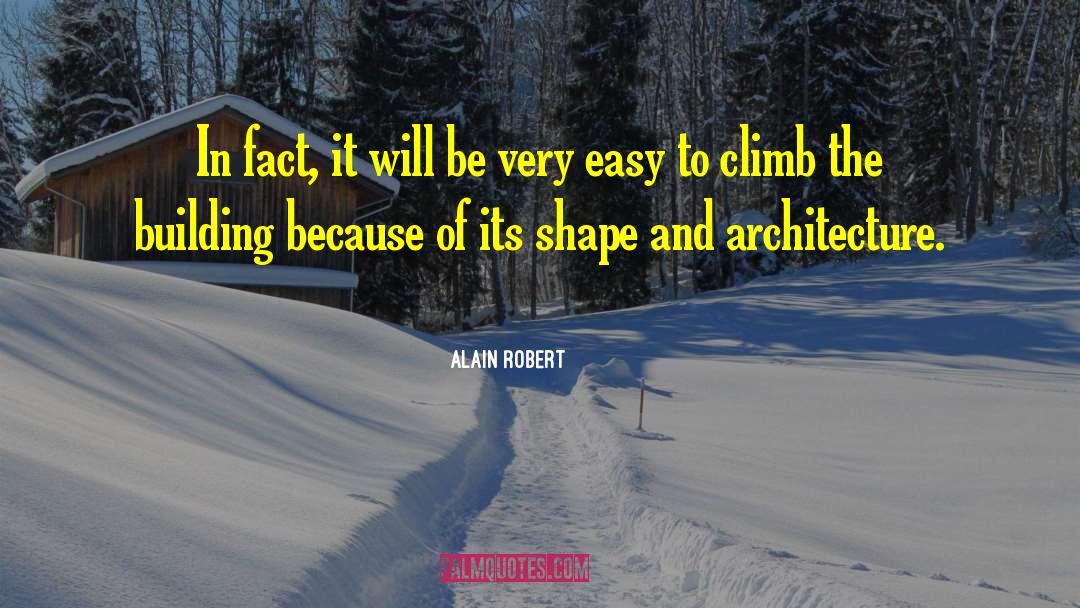 Alain Robert Quotes: In fact, it will be