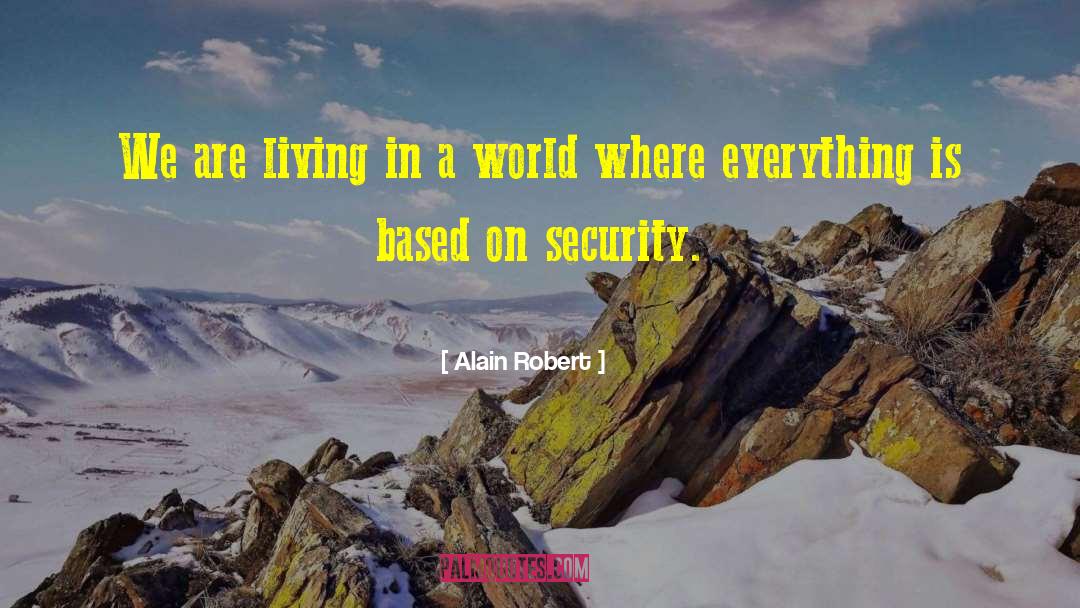 Alain Robert Quotes: We are living in a