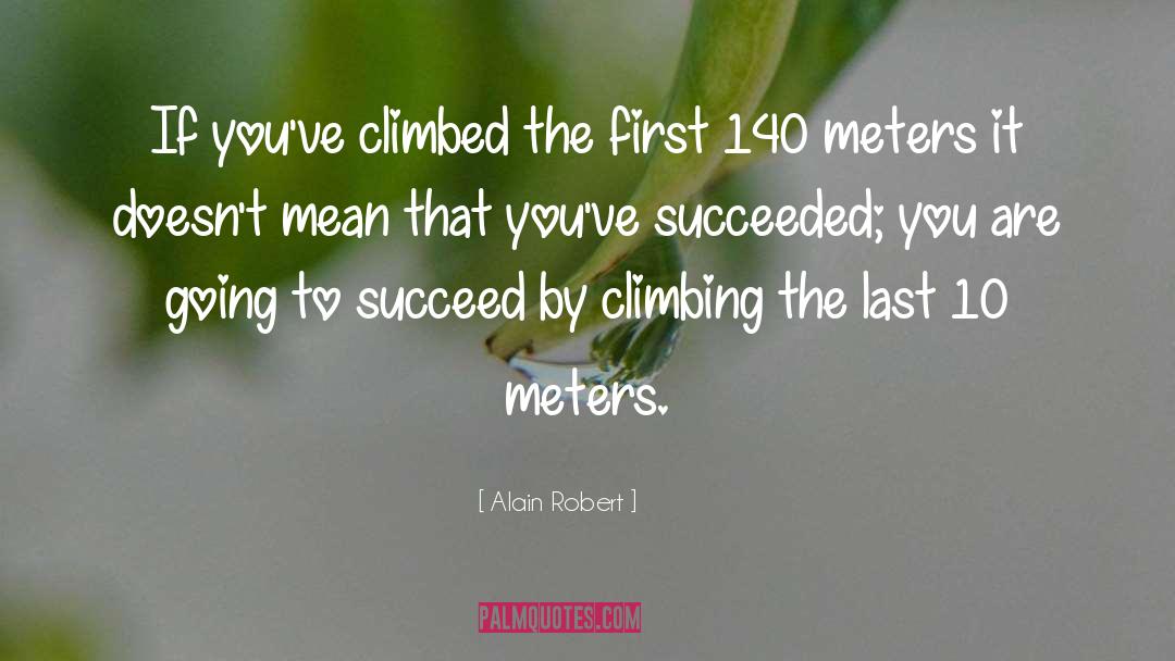 Alain Robert Quotes: If you've climbed the first