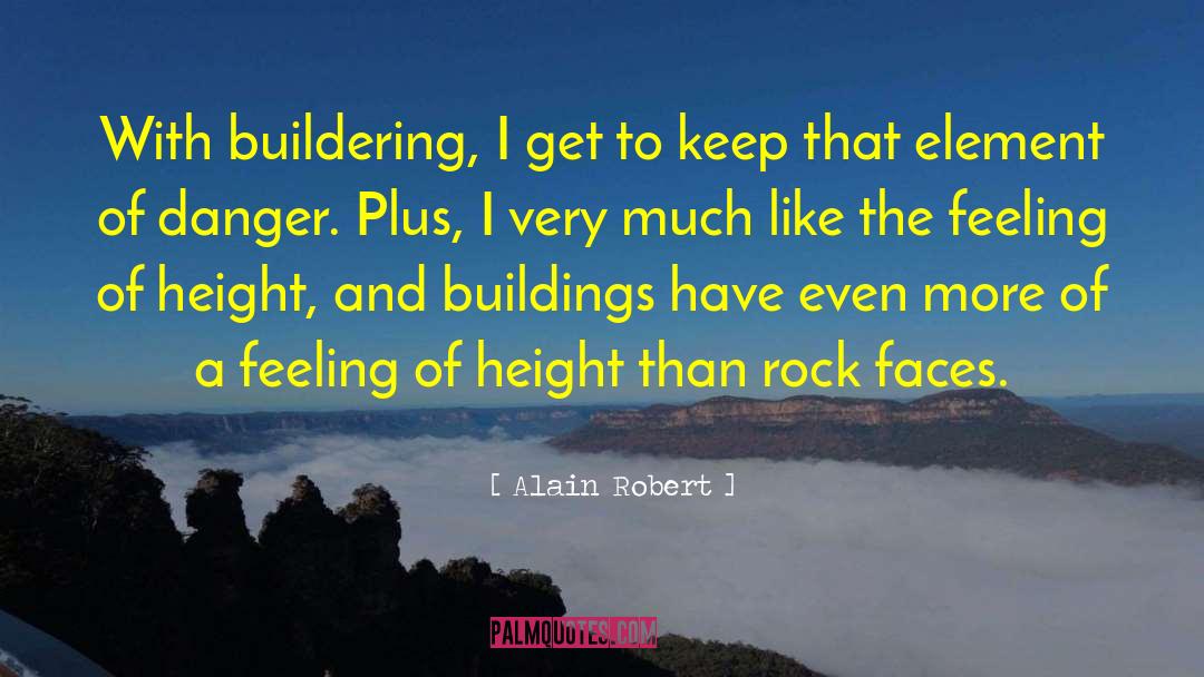 Alain Robert Quotes: With buildering, I get to