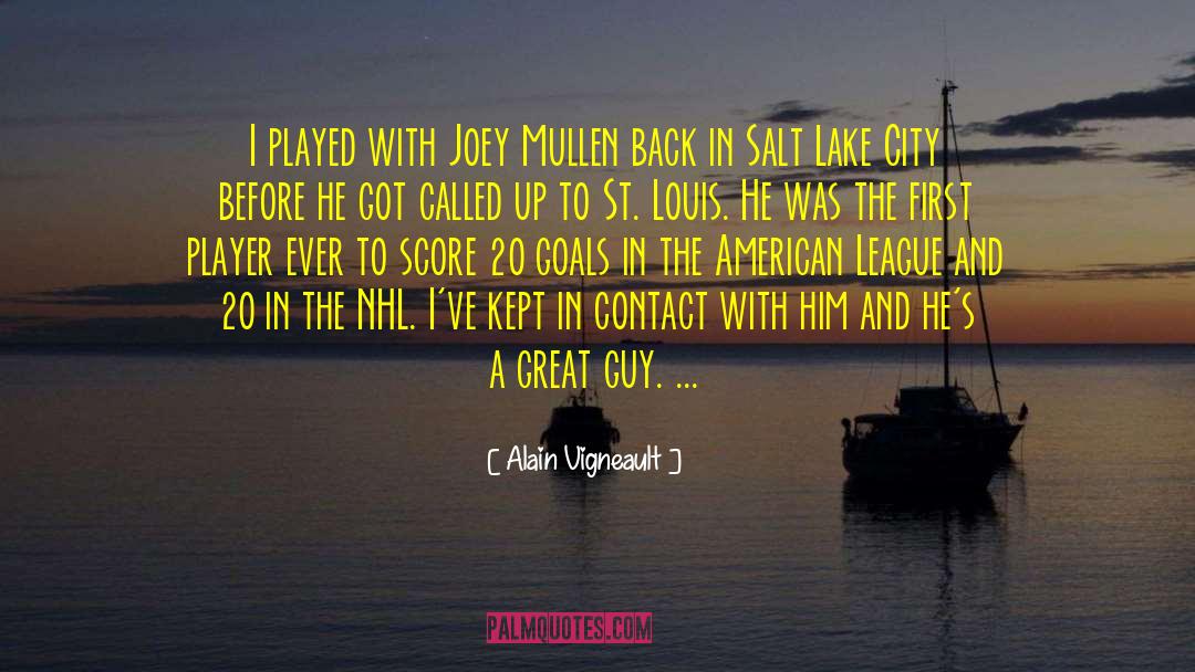 Alain Vigneault Quotes: I played with Joey Mullen