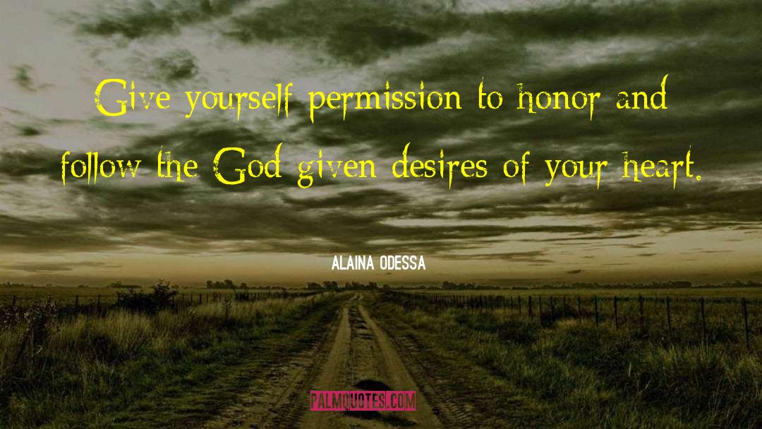 Alaina Odessa Quotes: Give yourself permission to honor