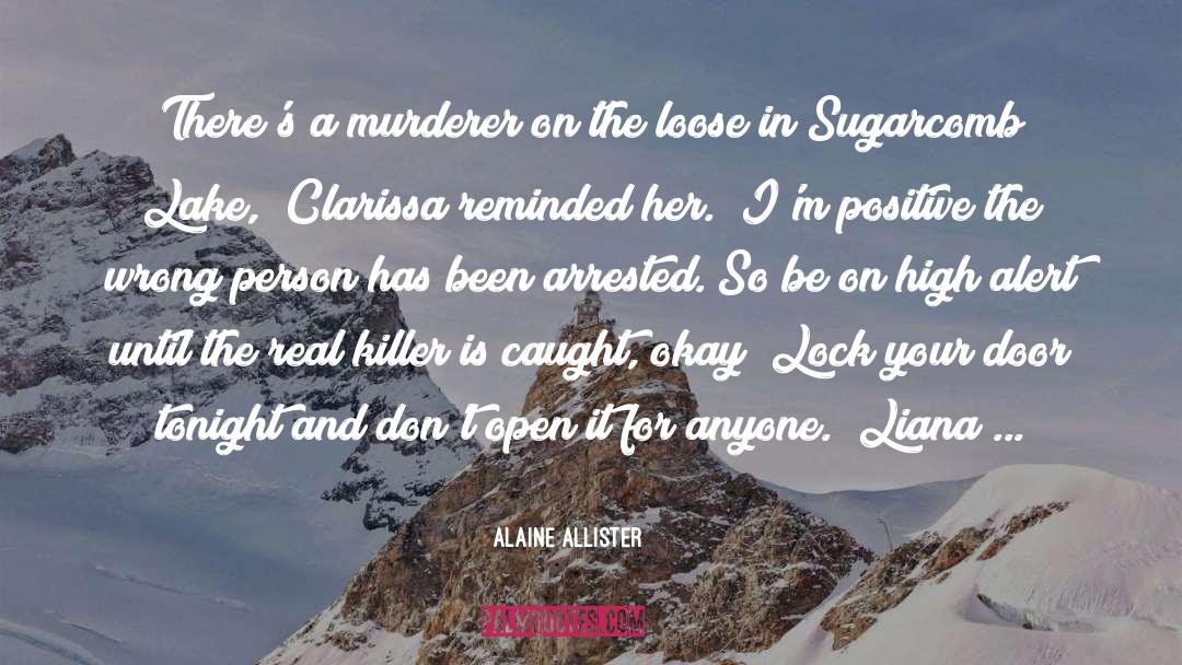 Alaine Allister Quotes: There's a murderer on the