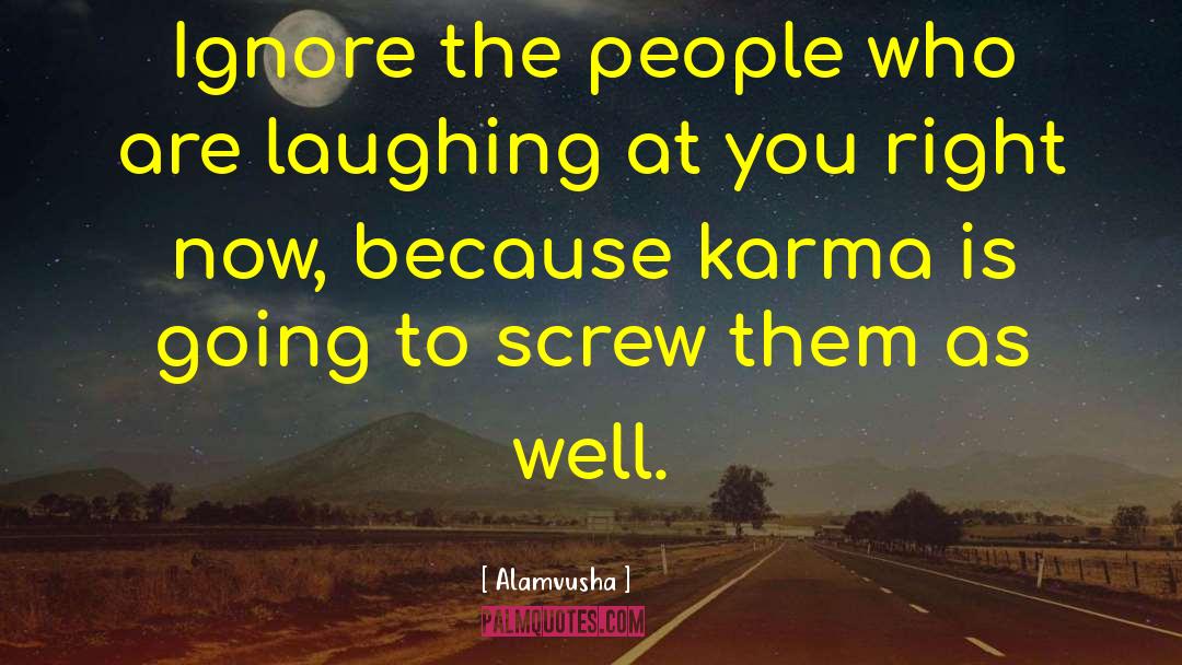 Alamvusha Quotes: Ignore the people who are