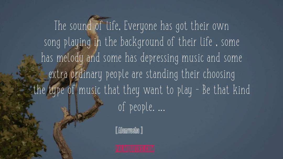 Alamvusha Quotes: The sound of life, Everyone