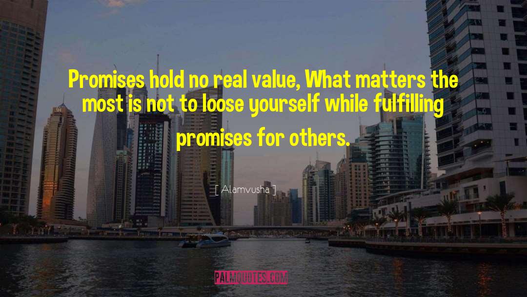 Alamvusha Quotes: Promises hold no real value,