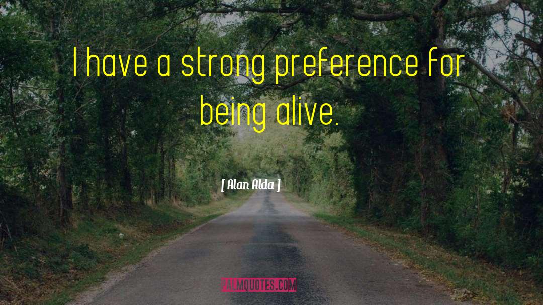 Alan Alda Quotes: I have a strong preference