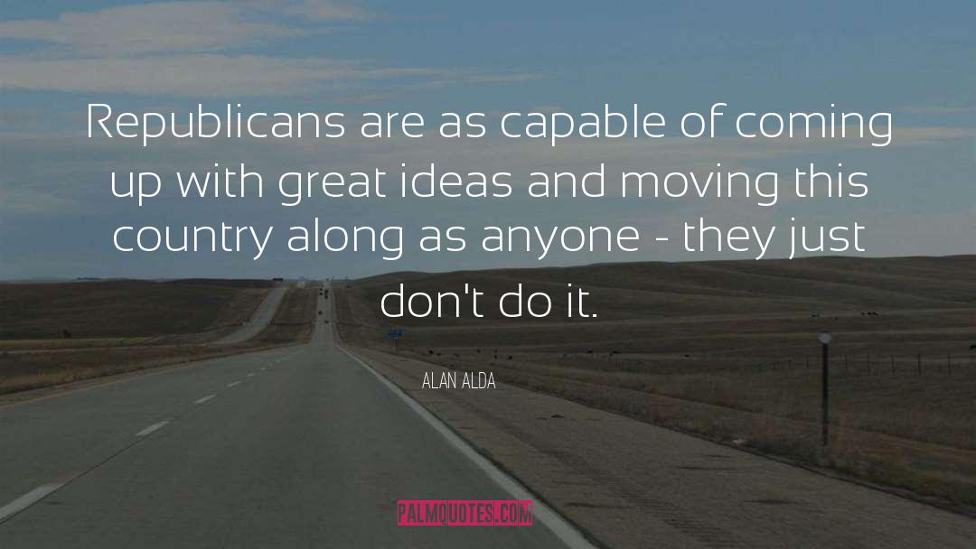 Alan Alda Quotes: Republicans are as capable of