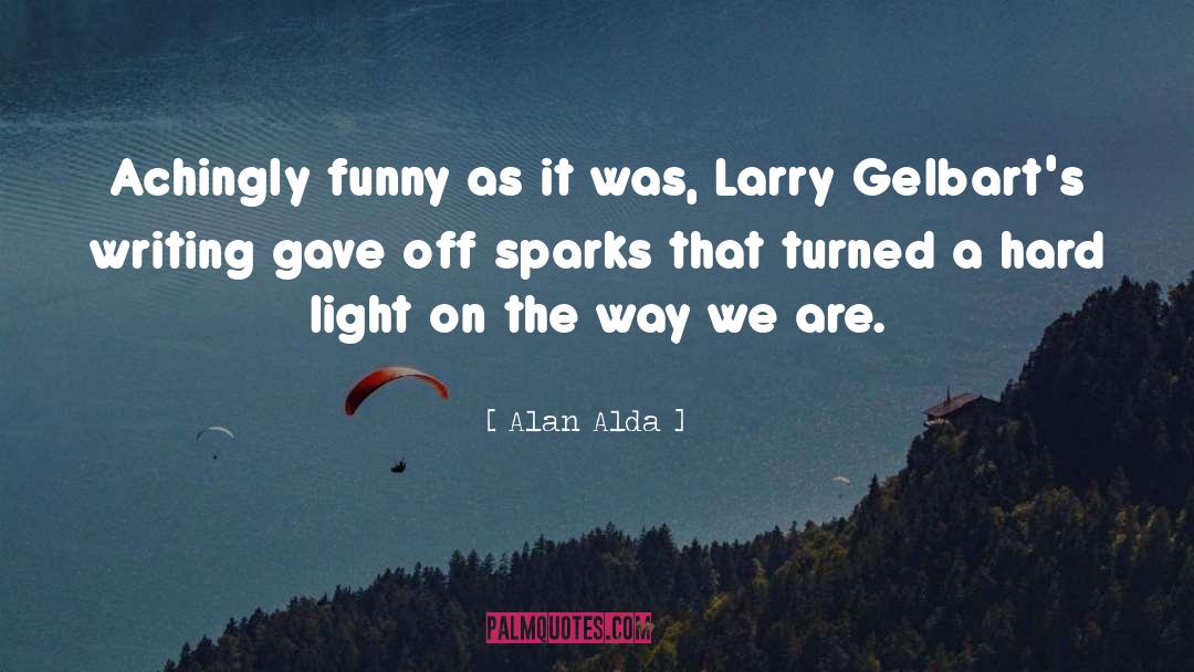 Alan Alda Quotes: Achingly funny as it was,