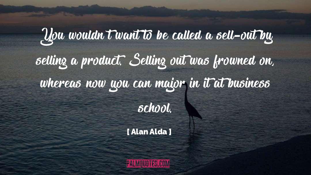 Alan Alda Quotes: You wouldn't want to be