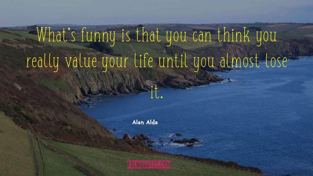 Alan Alda Quotes: What's funny is that you