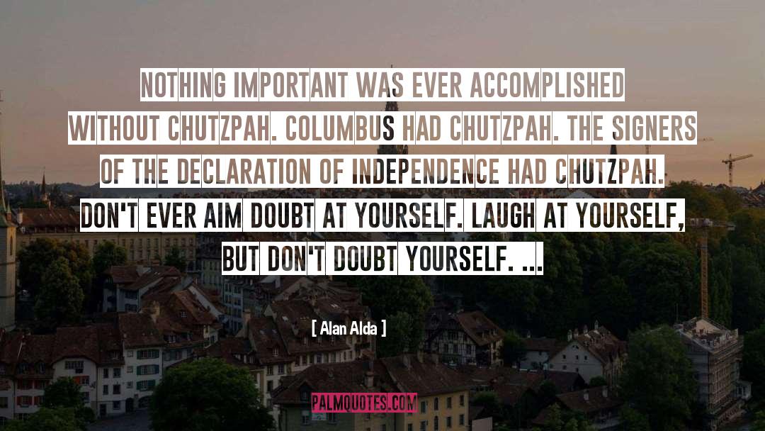 Alan Alda Quotes: Nothing important was ever accomplished