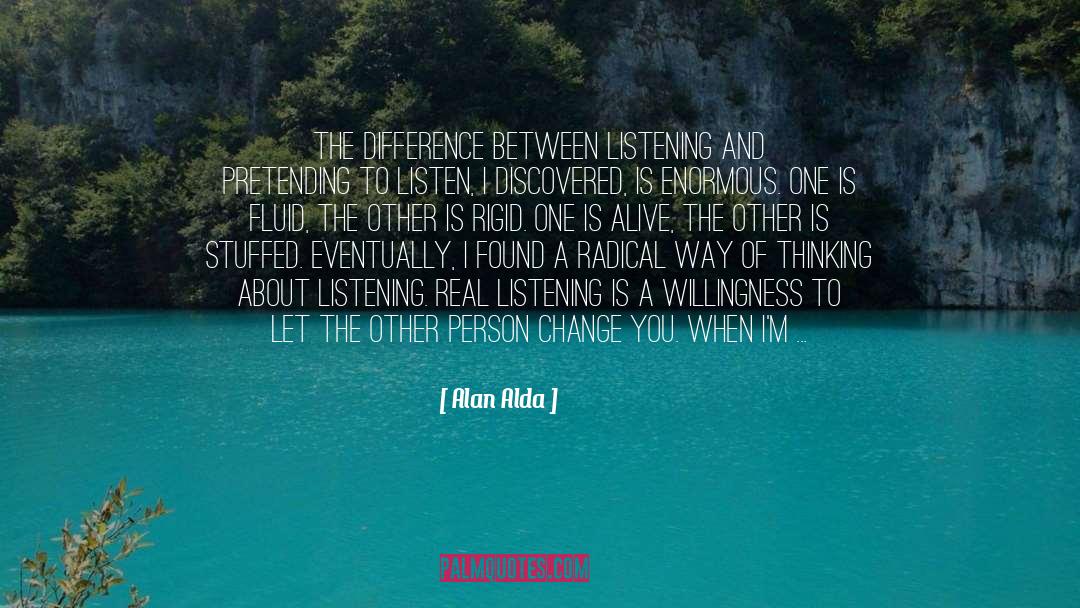 Alan Alda Quotes: The difference between listening and