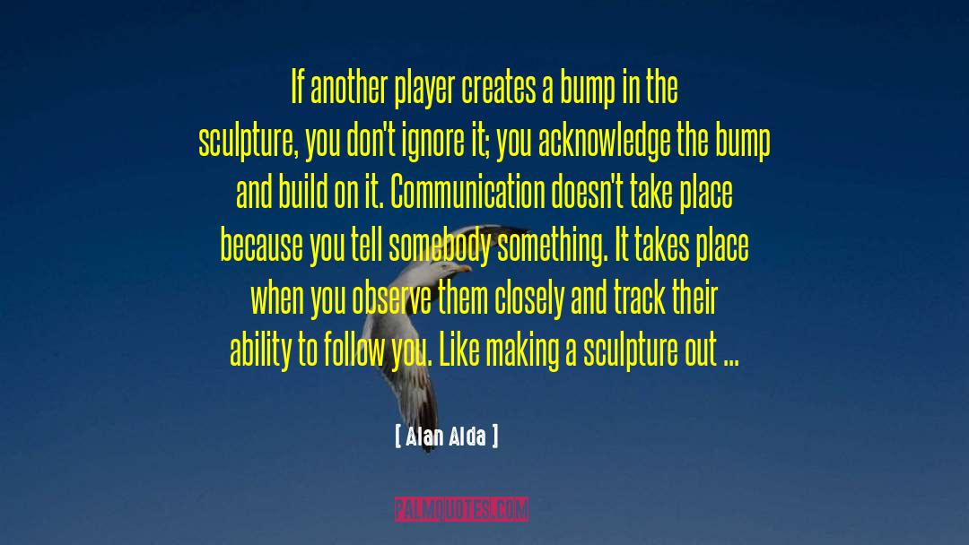 Alan Alda Quotes: If another player creates a