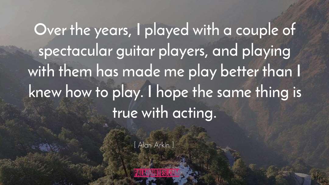 Alan Arkin Quotes: Over the years, I played