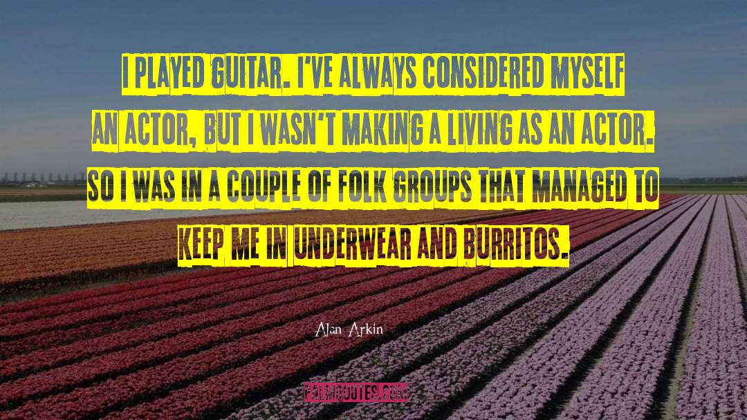 Alan Arkin Quotes: I played guitar. I've always