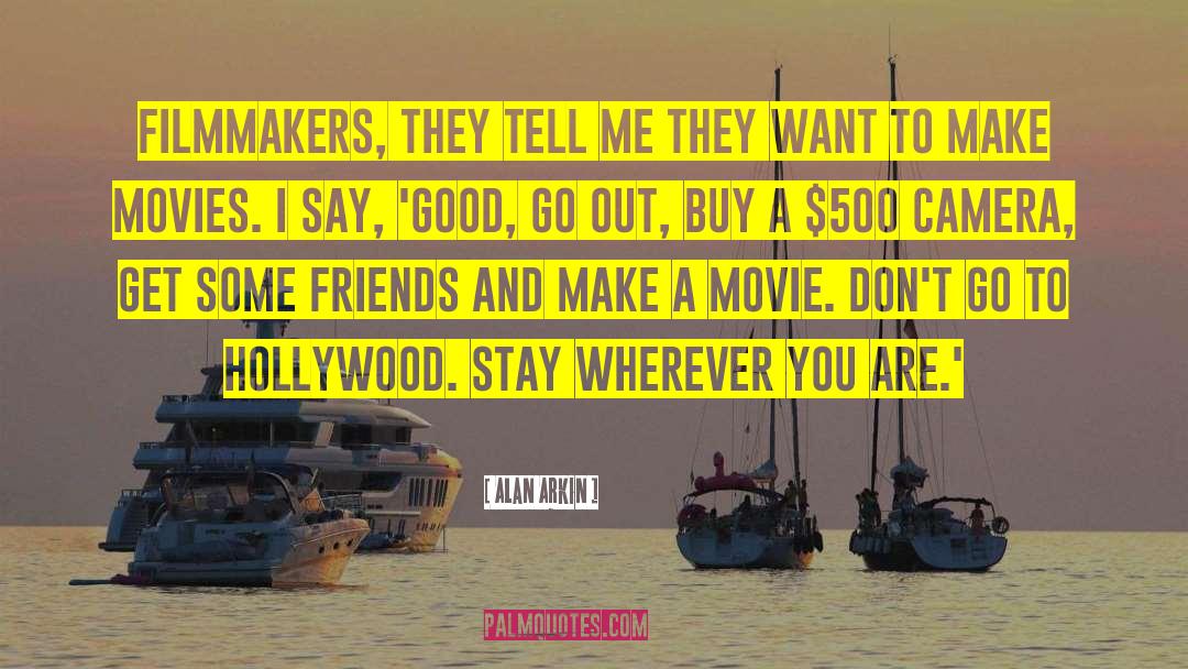 Alan Arkin Quotes: Filmmakers, they tell me they