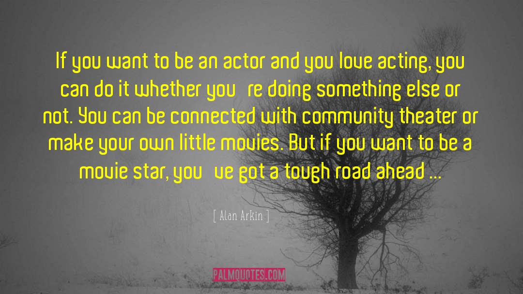 Alan Arkin Quotes: If you want to be