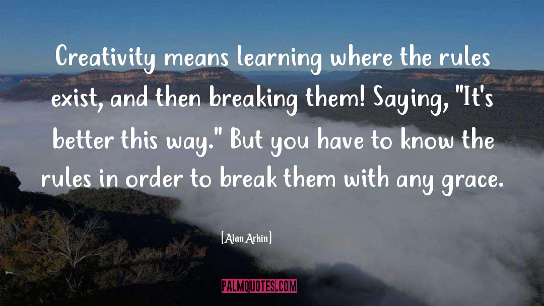 Alan Arkin Quotes: Creativity means learning where the