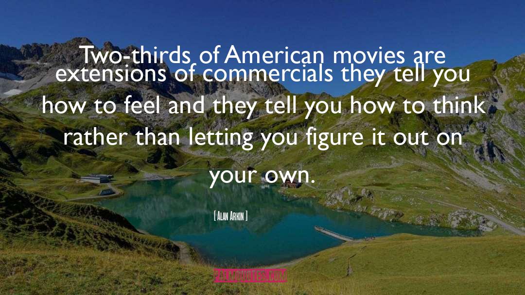Alan Arkin Quotes: Two-thirds of American movies are