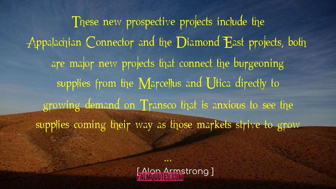 Alan Armstrong Quotes: These new prospective projects include