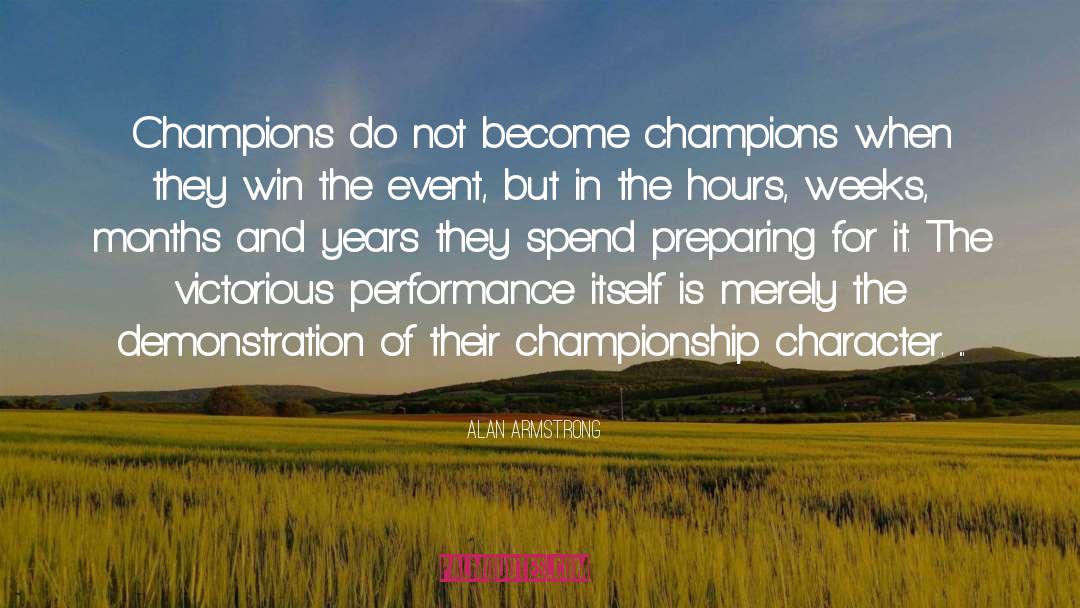 Alan Armstrong Quotes: Champions do not become champions